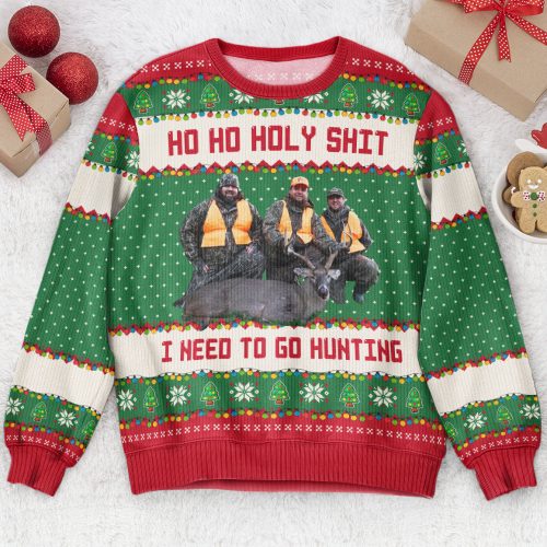 Ho-Ho-Holy-Sh-I-Need-To-Go-Hunting_-Fishing_-Camping-Personalized-Photo-Ugly-Sweater1.jpg